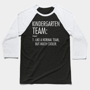 Kindergarten Team Definition Teacher Back To School Baseball T-Shirt